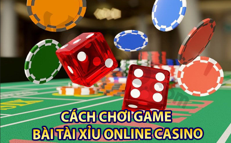 Cách chơi game bài tài xỉu online casino